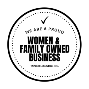 Proud Women & Family owned business Taylor Logistics Inc.