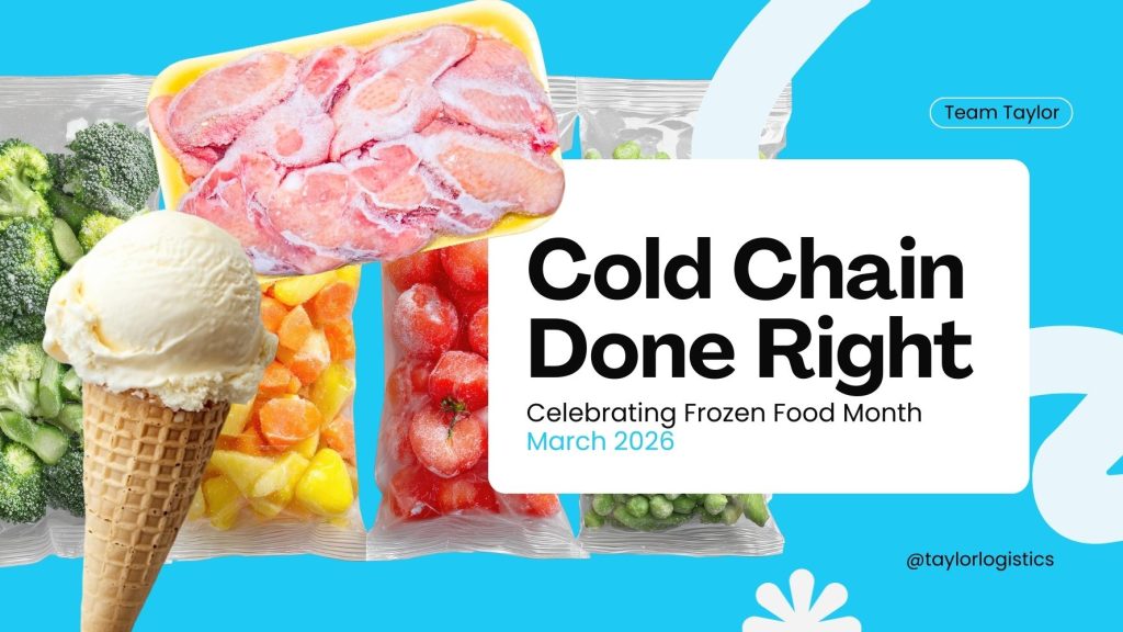 Graphic with frozen vegetables, fruit, tomatoes, peas, raw meat, and an ice cream cone on a blue background. Text reads “Cold Chain Done Right. Celebrating Frozen Food Month, March 2026” with Team Taylor and @taylorlogistics.
